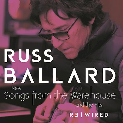 Russ Ballard – “Songs From The Warehouse / The Hits Rewired” – New Double Album!